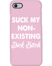 Load image into Gallery viewer, Suck My Non Existing Dick Bitch Gift For Women Phone case
