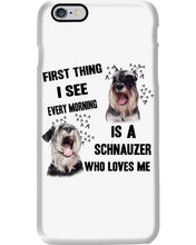 Load image into Gallery viewer, I See Every Morning Is A Schnauzer Who Loves Me Phone case
