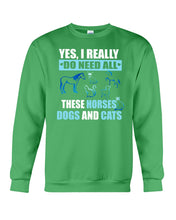 Load image into Gallery viewer, I Do Need All These Horses Dogs And Cats Sweatshirt
