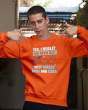 Load image into Gallery viewer, I Do Need All These Horses Dogs And Cats Sweatshirt
