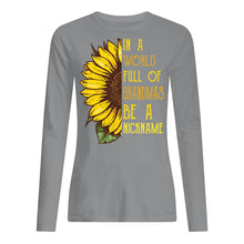 Load image into Gallery viewer, Sunflower In A World Full Of Grandmas Be A Nickname Unisex Long Sleeve
