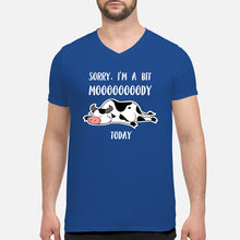 Load image into Gallery viewer, Sorry I'm A Bit Mooooody Today Gift For Cow Lovers Guys V-Neck
