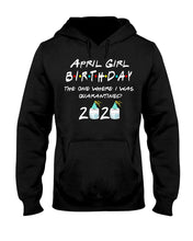 Load image into Gallery viewer, April Birthday Girl The One Where I Was Quarantined 2020 Hoodie
