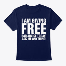Load image into Gallery viewer, I'm Giving Free Bad Advice Today Ask Me Anything Trending Guys Tee

