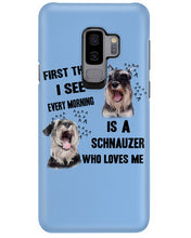 Load image into Gallery viewer, I See Every Morning Is A Schnauzer Who Loves Me Phone case
