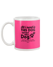 Load image into Gallery viewer, All I Need Is This Dog And That Other Dog Gift For Dog Lovers Mug
