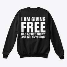 Load image into Gallery viewer, I'm Giving Free Bad Advice Today Ask Me Anything Trending Sweatshirt
