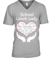 Load image into Gallery viewer, School Lunch Lady If You Think My Hands Are Full Guys V-Neck
