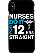 Load image into Gallery viewer, Nurses Do It For 12 Hrs Straight Trending Gift For Nurse Phone case
