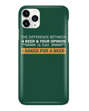 Load image into Gallery viewer, The Difference Between A Beer And Your Opinion Custom Design Phone case
