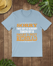 Load image into Gallery viewer, Sorry This Guy Is Already Taken By A Smart And Sexy Redhead Gift For Men Guys Tee
