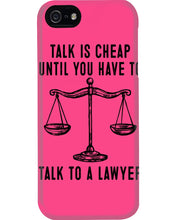 Load image into Gallery viewer, Talk Is Cheap Until You Have To Talk To A Lawyer Trending Phone case
