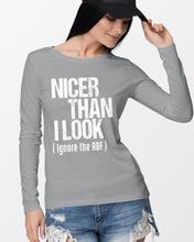 Load image into Gallery viewer, Nicer Than I Look Ignore The RBF  Special Custom Design Unisex Long Sleeve
