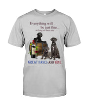 Load image into Gallery viewer, Everything Will Be Just Fine As Long As There Are Great Dane And Wine Gift For Dog Lovers Guys Tee
