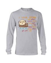 Load image into Gallery viewer, I Love Otter Soft Otter Warm Otter Gift For Otter Lovers Unisex Long Sleeve
