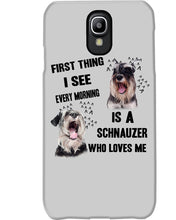 Load image into Gallery viewer, I See Every Morning Is A Schnauzer Who Loves Me Phone case
