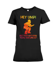 Load image into Gallery viewer, Hey Ump Does Your Wife Know You're Screwing Us Ladies Tee
