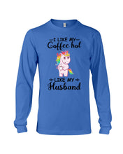 Load image into Gallery viewer, I Like My Coffee Hot Like My Husband Unicorn Gift For Men Unisex Long Sleeve
