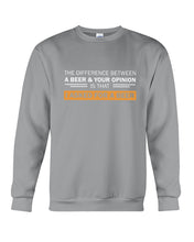 Load image into Gallery viewer, The Difference Between A Beer And Your Opinion Custom Design Sweatshirt
