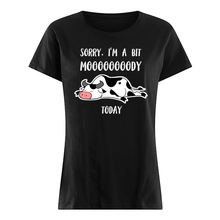 Load image into Gallery viewer, Sorry I'm A Bit Mooooody Today Gift For Cow Lovers Ladies Tee
