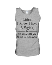 Load image into Gallery viewer, Listen I Know I Have A Vagina But I'm Gunna Need You Unisex Tank Top
