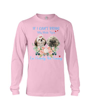 Load image into Gallery viewer, If I Can't Bring My Shih Tzu Trending For Dog Lovers Unisex Long Sleeve
