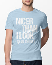Load image into Gallery viewer, Nicer Than I Look Ignore The RBF  Special Custom Design Guys Tee
