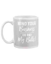 Load image into Gallery viewer, Mind Your Business Or Pay My Bills Custom Design Mug
