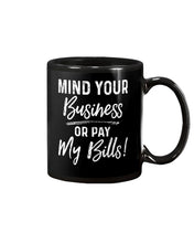 Load image into Gallery viewer, Mind Your Business Or Pay My Bills Custom Design Mug
