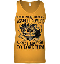 Load image into Gallery viewer, Tough Enough To Be An Asshole's Wife Crazy Enough To Love Him Unisex Tank Top
