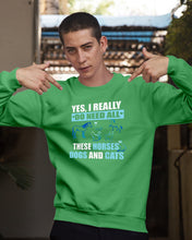 Load image into Gallery viewer, I Do Need All These Horses Dogs And Cats Sweatshirt
