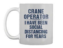 Load image into Gallery viewer, Crane Operator  I Have Been Social Distancing For Years Mug

