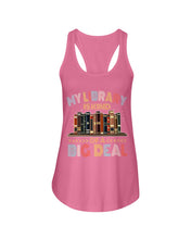 Load image into Gallery viewer, Librarian My Library Is Kind Of Big Deal Trending For Book Lovers Ladies Flowy Tank

