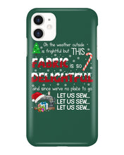 Load image into Gallery viewer, Weather Outside Frightful Sewing Let Us Sew Phone case
