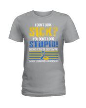 Load image into Gallery viewer, I Don't Look Sick You Don't Look Stupid Design Ladies Tee
