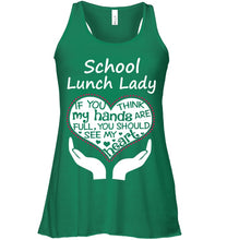 Load image into Gallery viewer, School Lunch Lady If You Think My Hands Are Full Ladies Flowy Tank

