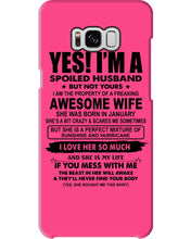 Load image into Gallery viewer, I'm A Spoiled Husband But Not Yours - Awesome Wife Who Was Born In January Phone case
