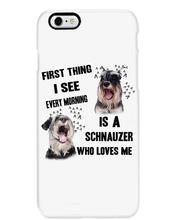 Load image into Gallery viewer, I See Every Morning Is A Schnauzer Who Loves Me Phone case
