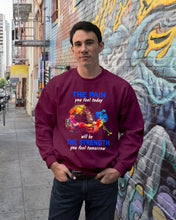 Load image into Gallery viewer, The Pain You Feel Today Will Be The Strength Gift For Women Sweatshirt

