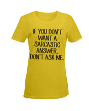 Load image into Gallery viewer, If You Don't Want A Sarcastic Answer Gift For Woman Ladies Tee
