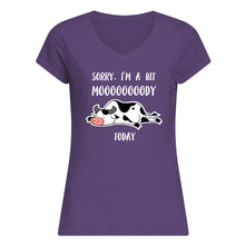 Load image into Gallery viewer, Sorry I'm A Bit Mooooody Today Gift For Cow Lovers Ladies V-Neck
