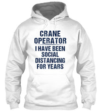 Load image into Gallery viewer, Crane Operator  I Have Been Social Distancing For Years Hoodie
