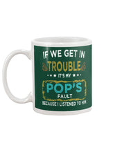 Load image into Gallery viewer, If We Get In Trouble It's My Pop's Fault Special Custom Design Mug
