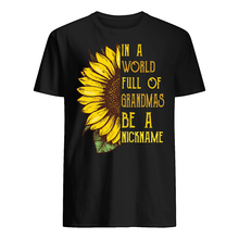Load image into Gallery viewer, Sunflower In A World Full Of Grandmas Be A Nickname Guys Tee
