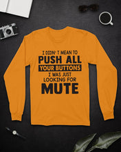 Load image into Gallery viewer, I Didn't Mean To Push All Your Buttons I Was Just Looking For Mute Unisex Long Sleeve
