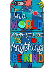 Load image into Gallery viewer, Lovely Phone Case In A World Where You Can Be Anything Be Kind Phone case
