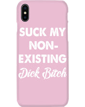 Load image into Gallery viewer, Suck My Non Existing Dick Bitch Gift For Women Phone case
