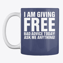 Load image into Gallery viewer, I'm Giving Free Bad Advice Today Ask Me Anything Trending Mug
