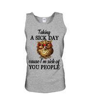 Load image into Gallery viewer, Taking A Sick Day Cause I'm Sick Of You People Owl Unisex Tank Top
