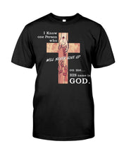Load image into Gallery viewer, I Know One Person Who Will Never Give Up  Special Custom Design Guys Tee
